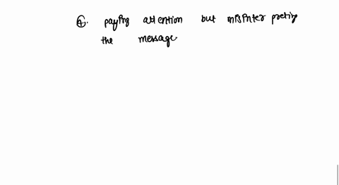the-most-common-listening-problem-is-a-trying-to-listen-to-two-people-at-once-b-assuming-what-the-other-person-has-to-say-isnt-important-c-paying-attention-but-misinterpreting-the-message-d-67414