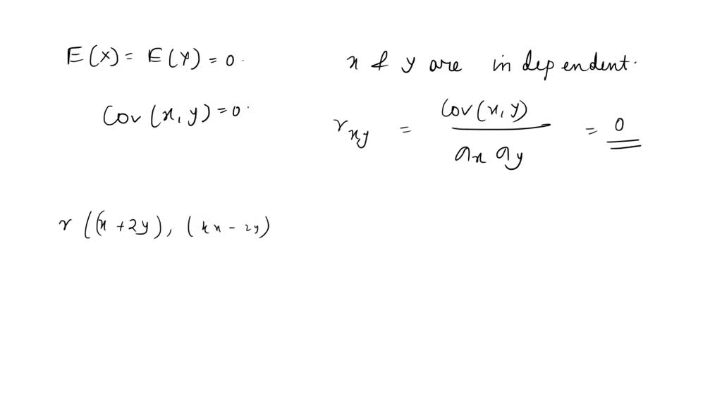 Solved If X And Y Are Independent Normal Variates With Zero Means And Variance 9 And 12