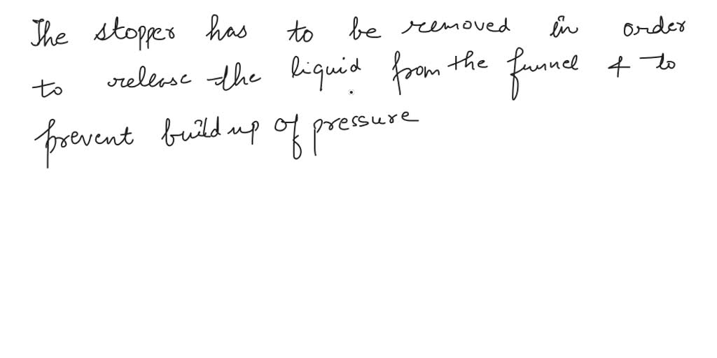 SOLVED 1. Why should the stopper be removed from the separatory funnel