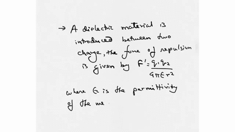 on-introducing-a-dielectric-material-between-two-positive-charges-situated-in-air-the-repulsive-force-between-them-willa-increaseb-decreasec-remain-same-89901