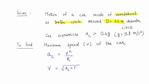 if-a-cars-tires-will-skid-when-the-car-experiences-a-centripetal-acceleration-greater-than-060g-what-is-the-maximum-speed-of-this-car-in-this-roundabout-94882