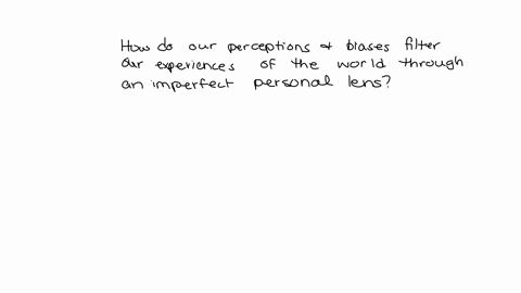 how-do-our-perceptions-and-biases-filter-our-experiences-of-the-world-through-an-imperfect-personal-lens-use-examples-from-psychological-topics-like-sensationperspective-psychological-disord-85233