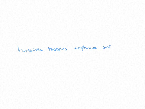 humanistic-therapies-differ-from-psychodynamic-therapies-in-that-humanistic-therapies-emphasize-self-fulfillment-rather-than-illness-change-of-behavior-rather-than-underlying-thoughts-the-pa-26847