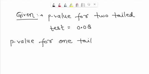 4-if-a-p-value-of-a-two-tailed-test-is-008-what-is-the-p-value-for-a-one-tailed-test-81768