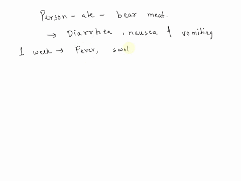 one-week-after-eating-bear-meat-a-fur-trapper-develops-diarrhea-nausea-and-vomiting-the-next-week-he-experiences-systemic-symptoms-of-fever-myalgias-and-malaise-his-doctor-notes-periorbital-11296