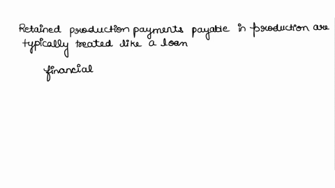retained-production-payments-payable-in-production-is-treated-like-a-loan-group-of-answer-choices-true-false