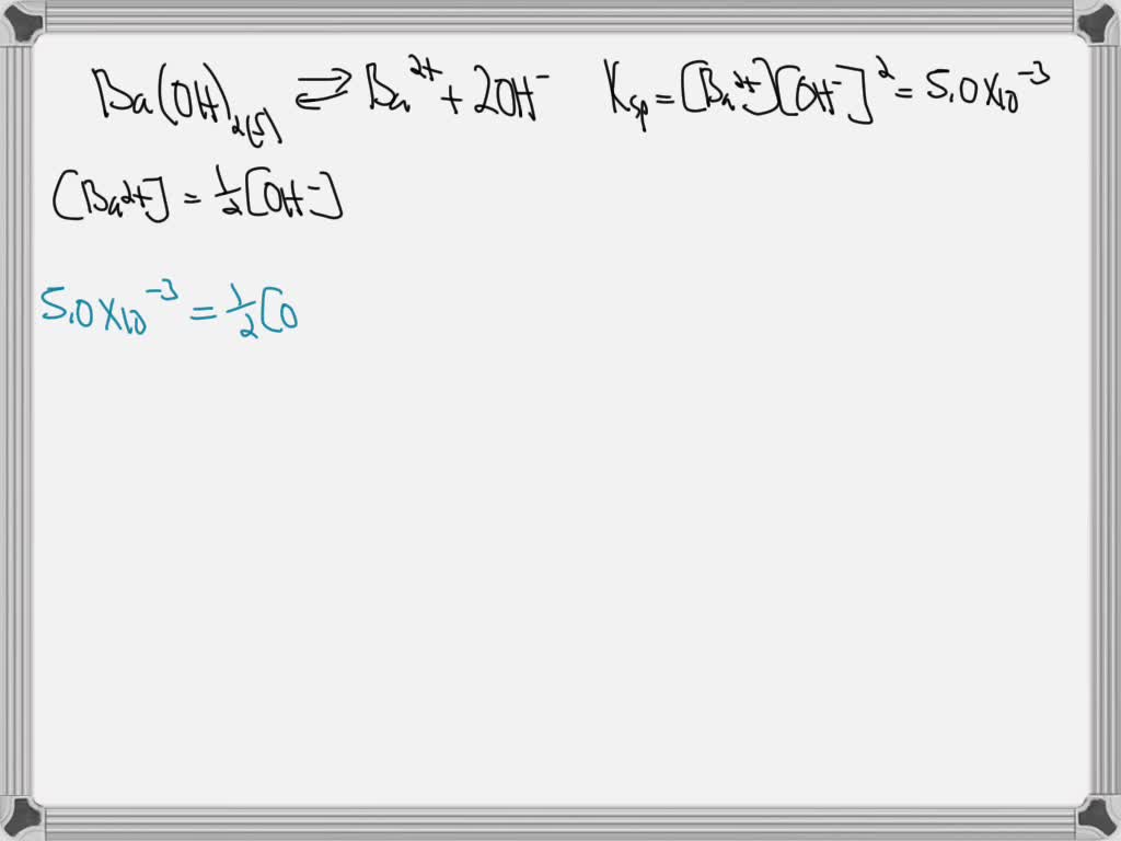SOLVED The Ksp of Ba(OH)2 is 5.0 x 103. What is the pH of a saturated