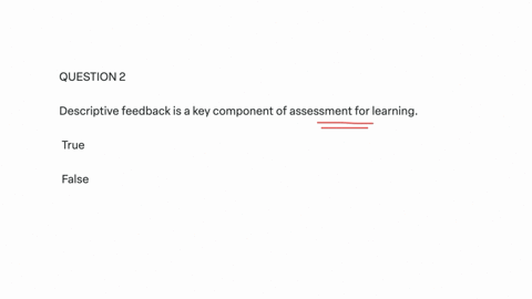 question-2-descriptive-feedback-is-a-key-component-of-assessment-for-learning-true-false