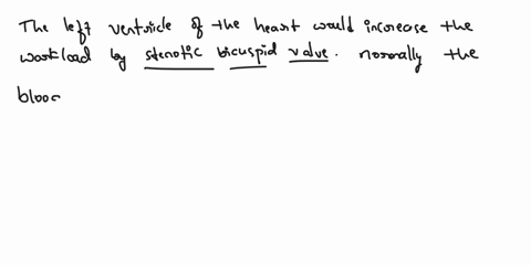 chomher-2-which-of-the-four-chambers-of-the-heart-would-have-ies-workload-increased-the-most-by-a-stenotic-bicuspid-valve-explain-your-answer-3-suppose-it-were-the-pulmonary-semilunar-valve-98091