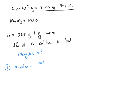10-tonnes-of-solution-containing-03-kg-na2co3kg-solution-is-cooled-slowly-to-293-k-to-form-crystals-of-na2co310h2o-the-solubility-at-293-k-is-0215-kgkg-water-if-3-of-the-original-solution-is-84337