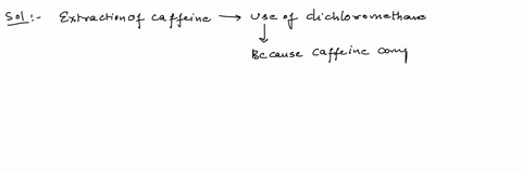 when-working-to-extract-caffeine-from-tea-and-left-with-crude-caffeine-after-evaporation-of-dichloromethane-explain-why-you-think-ethanol-was-chosen-as-the-recrystallization-solvent-21505