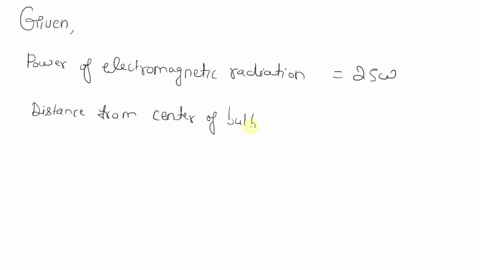 estimate-the-radiation-pressure-due-to-a-bulb-that-emits-25-w-of-em-radiation-at-a-distance-of-55-cm-from-the-center-of-the-bulb-assume-that-light-is-completely-absorbed-61693