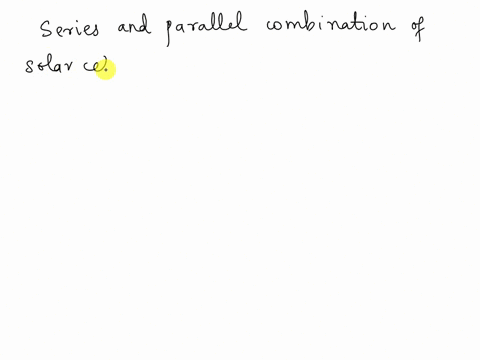 series-and-parallel-combination-of-the-solar-cell-is-known-as-53277