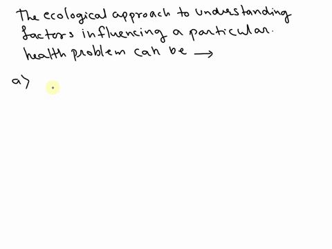 1-the-ecological-approach-to-understanding-factors-influencing-a-particular-health-problem-can-be-described-as-a-___-an-emphasis-on-personal-responsibility-for-health-with-an-understanding-t-62927