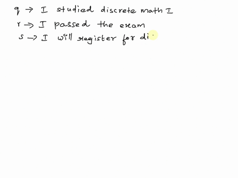 given-the-denotation-of-the-following-propositions-istudied-discrete-math-i-passed-the-exam-iwill-register-for-discrete-math-i-translate-the-following-logical-statement-into-english-q-r-s-36057