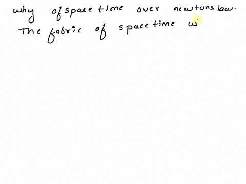 briefly-describe-one-reason-why-einsteins-theory-of-general-relativity-was-accepted-over-newtons-laws-45757