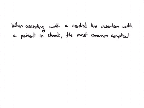 nurse-is-assisting-in-the-insertion-of-a-central-infusion-line-into-a-client-who-is-in-shock-which-complication-would-the-nurse-identify-as-the-most-common-complication-that-may-ocour-during-the-inser