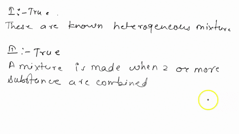 true-or-false-1mixtures-are-substances-made-up-of-two-or-more-types-of-matter-in-such-a-way-that-no-chemical-reaction-occurrs2a-mixture-forms-when-two-or-more-substances-like-solid-liquid-an-87305