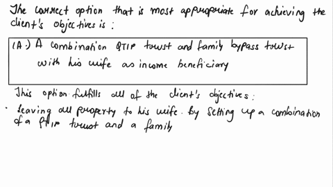 your-client-age-65has-a-gross-estate-valued-at-300000his-wife-age-58has-a-gross-estate-valued-at-150000-and-is-financially-competent-his-objectives-are-to-leave-all-property-to-his-wife-in-a-68047