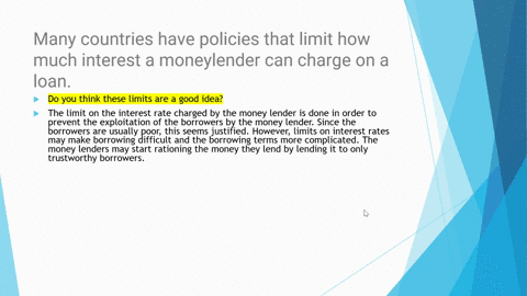many-countries-have-policies-that-limit-how-much-interest-a-moneylender-can-charge-on-a-loan-do-you-think-these-limits-are-a-good-idea-who-benefits-from-the-laws-and-who-loses-what-are-likel-20364
