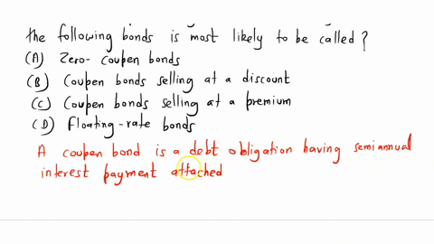 in-an-era-of-particularly-low-interest-rates-which-of-the-following-bonds-is-most-likely-to-be-called-a-zero-coupon-bonds-b-coupon-bonds-selling-at-a-discount-c-coupon-bonds-selling-at-a-pre-58461