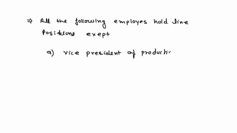 all-of-the-following-employees-hold-line-positions-except-a-vice-president-of-production-b-manager-of-equipment-c-vice-president-of-sales-d-vice-president-of-finance-56075