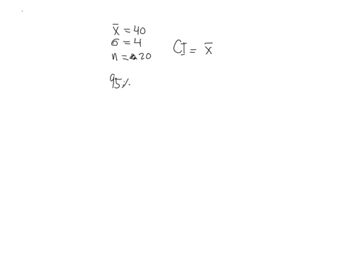 use-the-sample-information-x-40-4-n-20-to-calculate-the-following-confidence-intervals-for-assuming-the-sample-is-from-a-normal-population-b-95-percent-confidence