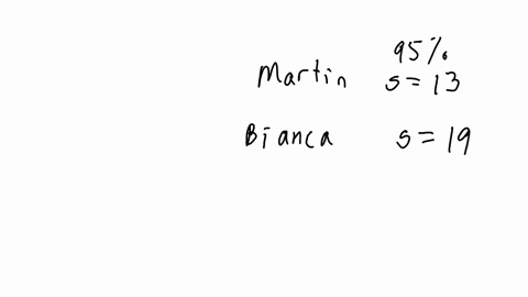 different-standard-deviations-martin-and-bianca-are-going-to-construct-confidence-intervals-from-different-simple-random-samples-both-confidence-intervals-will-have-level-95-martins-sample-has-standar