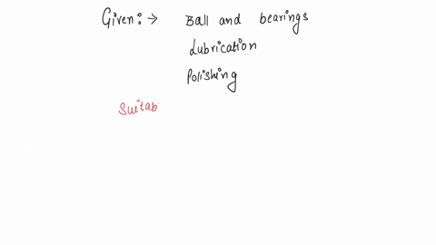 which-is-a-suitable-method-to-decrease-friction-a-ball-and-bearings-b-lubrication-c-polishing-d-all-the-above-2