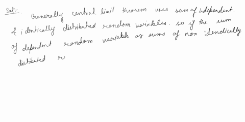 the-central-limit-theorem-states-that-a-sum-of-independent-identically-distributed-random-variables-is-equal-to-a-normal-random-variable-true-false-05685