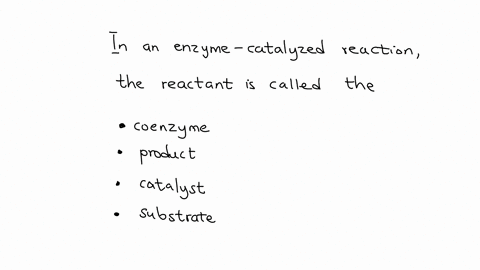 question-5-in-an-enzyme-catalyzed-reaction-the-reactant-is-called-the-coenzyme-product-catalyst-substrate-question-6