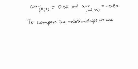 3-the-correlation-between-x-and-y-is-060-the-correlation-between-w-and-z-is-080-which-pair-of-variables-has-a-stronger-relationship-x-and-y-or-w-and-z-how-can-you-tell-94283