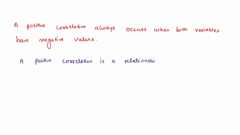 question-25-true-or-false-a-positive-correlation-always-occurs-when-both-variables-have-negative-values-true-false-53062