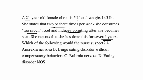 a-21-year-old-female-client-is-54-and-weighs-145-lb-she-states-that-two-or-three-times-per-week-she-consumes-too-much-food-and-induces-vomiting-after-she-becomes-sick-she-reports-that-she-has-done-thi