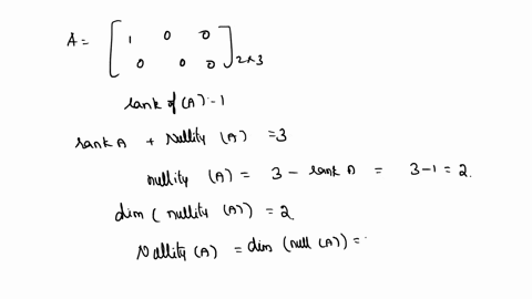 10-answer-the-following-questions-involving-the-rank-nullity-theorem-and-matrices-a-give-an-example-ofa-2-x-3-matrix-with-rank-1-b-what-is-the-dimension-ofthe-null-space-for-the-matrix-you-a-46556