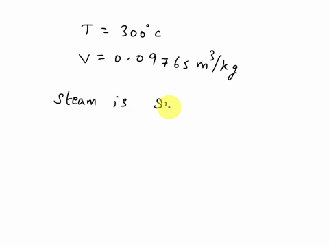 steam-at-a-temperature-of-300c-has-a-specific-volume-of-009765-m3kg-determine-the-pressure-specific-internal-energy-enthalpy-and-entropy-57346