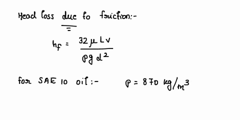 sae10-oil-flows-through-a-cast-iron-pipe-at-a-velocity-of-10-ms-the-pipe-is-450-m-long-and-has-a-diameter-of-150-mm-find-the-head-loss-due-to-friction-80639