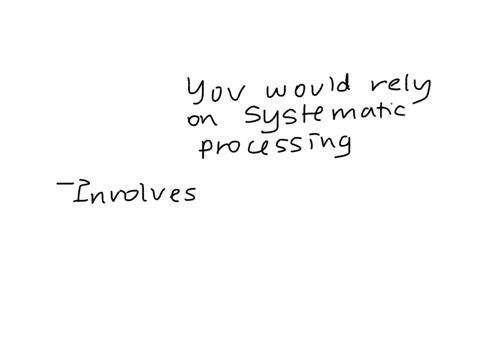 when-evaluating-a-message-that-is-very-important-to-you-do-you-rely-on-systematic-processing-or-heur-37431