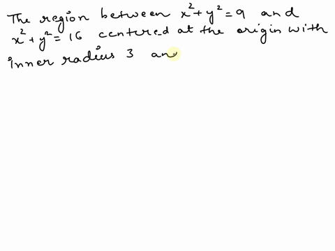 use-greens-theorem-to-evaluate-the-line-integral-along-the-given-positively-oriented-curve_-xe-sx-dx-2x2y2-dy-c-is-the-boundary-of-the-region-between-the-circles-x2-y2-9-and-x2-y2-16-37238