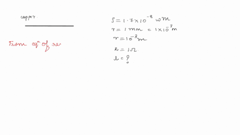what-length-of-copper-wire-of-resistivity-17-x-10-8-wm-and-radius-1-mm-is-required-so-that-its-resistance-is-1w