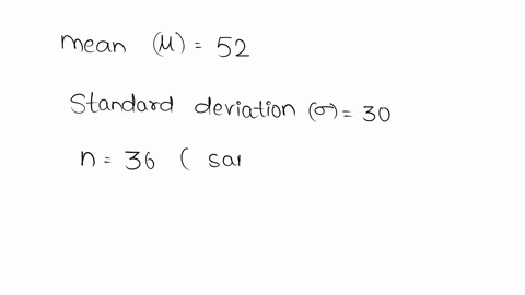 random-sample-of-size-36-is-selected-from-population-with-mean-u-52-and-standard-deviation-a-what-will-be-the-approximate-shape-of-the-sampling-distribution-of-x-symmetric-normal-skewed-b-wh-70716