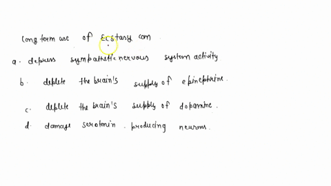 long-term-use-of-ecstasy-can-a-depress-sympathetic-nervous-system-activity-b-deplete-the-brains-su-4-47032