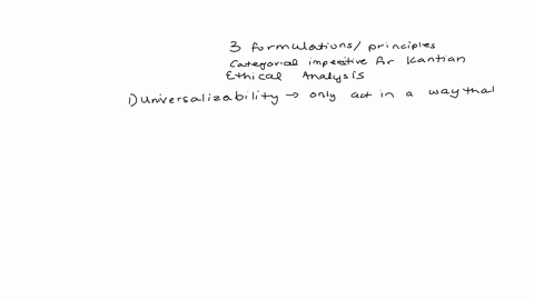 apply-in-life-the-three-formulationsprinciples-of-the-categorical-imperative-for-kantian-ethical-analysis