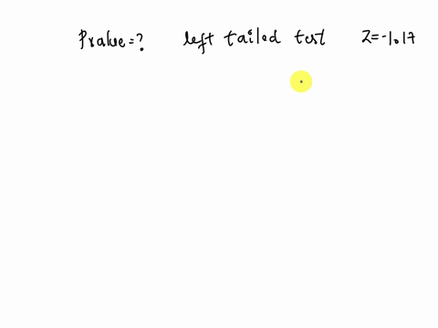 find-the-p-value-for-left-tailed-hypothesis-test-with-test-statistic-of-z-117-decide-whether-to-reject-ho-if-the-level-of-significance-is-005-p-value-round-to-four-decimal-places-as-needed-s-10613