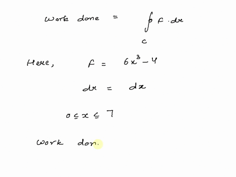 the-force-on-a-particle-is-described-by-6x3-4-at-a-point-x-along-the-x-axis-find-the-work-done-in-moving-the-particle-from-the-origin-to-x-7-92192
