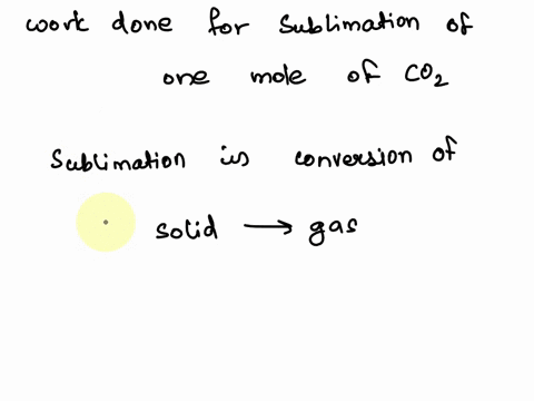 how-much-work-is-done-for-the-sublimation-of-one-mole-of-carbon-dioxide-in-terms-of-the-ideal-gas-law-constant-r-and-temperature-t-co2s-co2g-a-zero-b-2rt-c-rt-d-rt-e-depends-on-delta-h-99628