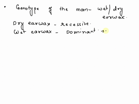 in-humans-wet-earwax-is-a-dominant-trait-autosomal-governed-by-normal-mendelian-inheritance-for-a-sidte-gene-with-two-possible-alleles-the-other-trait-dry-earwax-is-recessive-earwax-has-one-36265
