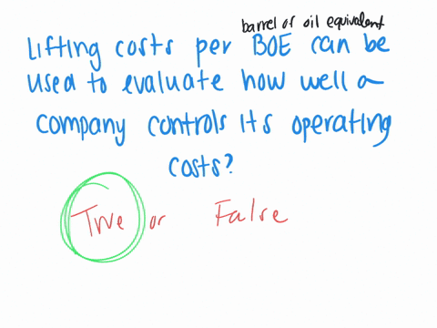 lifting-costs-per-boe-can-be-used-to-evaluate-how-well-a-company-controls-its-operating-costs-group-of-answer-choices-true-false