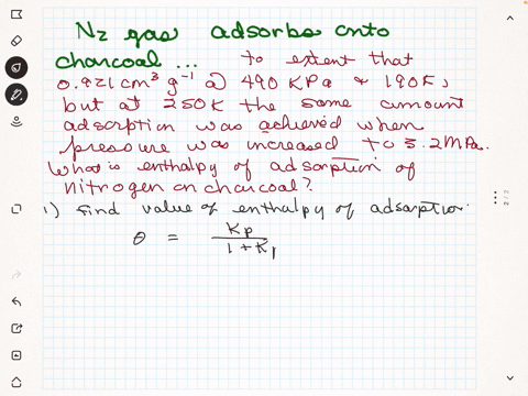 2314a-nitrogen-gas-adsorbed-on-charcoal-to-the-extent-of-0921-cm-g-at-490-kpa-and-190-k-but-at-250-k-the-same-amount-of-adsorption-was-achieved-only-when-the-pressure-was-increased-to-32-mpa-99723