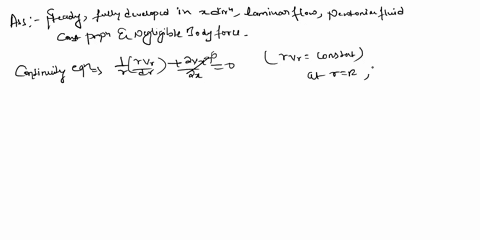 please-provide-step-by-step-solution-1-what-is-a-fully-developed-flow-simplify-the-navier-stokes-equations-in-polar-coordinate-for-a-fully-developed-in-a-pipe-and-find-the-steady-state-solut-44918